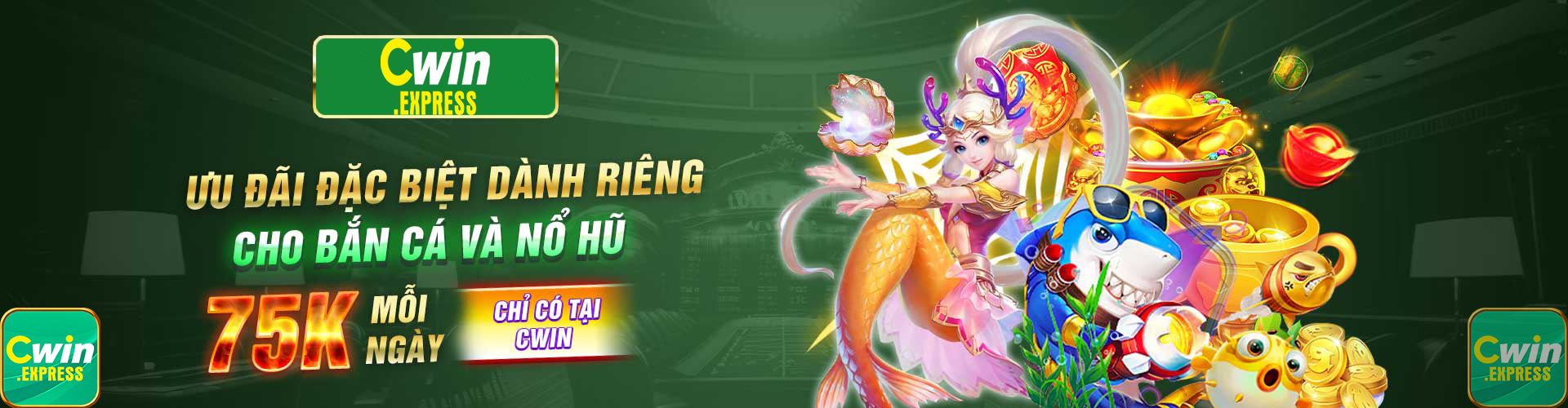 Cwin ưu đãi đắc biệt tại game bắn cá nổ hũ